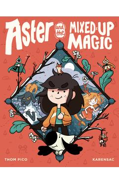 Aster and the Mixed-Up Magic: (A Graphic Novel) - Thom Pico
