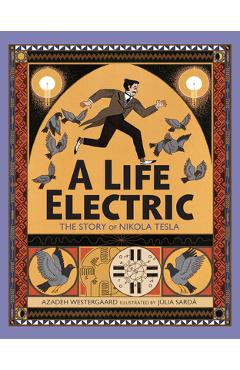 A Life Electric: The Story of Nikola Tesla - Azadeh Westergaard