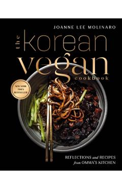 The Korean Vegan Cookbook: Reflections and Recipes from Omma's Kitchen - Joanne Lee Molinaro