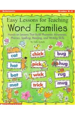 Easy Lessons for Teaching Word Families: Hands-On Lessons That Build Phonemic Awareness, Phonics, Spelling, Reading, and Writing Skills - Judy Lynch
