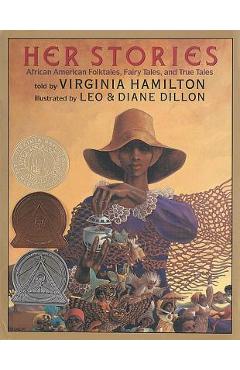 Her Stories: African American Folktales, Fairy Tales, and True Tales: African American Folktales, Fairy Tales, and True Tales - Virginia Hamilton
