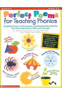 Perfect Poems for Teaching Phonics: Delightful Poems, Lively Lessons, and Reproducible Activities That Teach Key Phonics Skills and Concepts - Deborah Ellermeyer