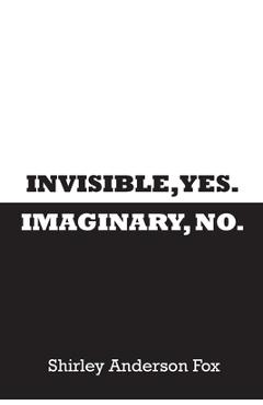 Invisible, Yes. Imaginary, No. - Shirley Fox