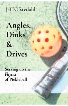 Angles, Dinks & Drives: Serving up the Physics of Pickleball - Jeff Ofstedahl