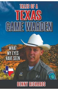 Tales of a Texas Game Warden - Benny G. Richards