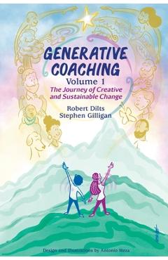 Generative Coaching Volume 1: The Journey of Creative and Sustainable Change - Robert B. Dilts