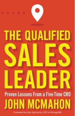 The Qualified Sales Leader: Proven Lessons from a Five Time Cro - John Mcmahon