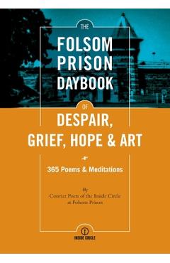 The Folsom Prison Daybook of Despair, Grief, Hope and Art: 365 Poems & Meditations