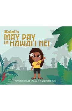 Kalei\'s May Day in Hawai\'i Nei - Keilani Akoi Clark