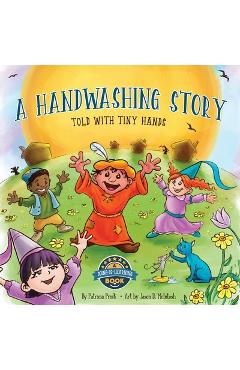 A Handwashing Story Told with Tiny Hands - Patricia T. Prisk