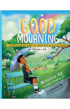 The Good Mourning: A Kid\'s Support Guide for Grief and Mourning Death - Seldon Peden