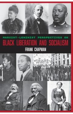 Marxist-Leninist Perspectives on Black Liberation and Socialism - Frank Chapman