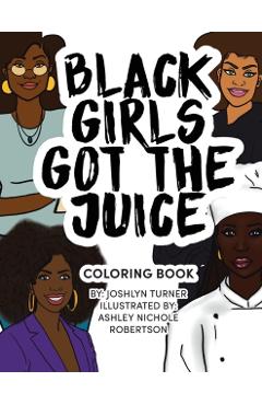 Black Girls Got the Juice: Coloring Book - Joshlyn Turner