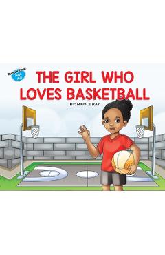 The Girl Who Loves Basketball - Nikole Ray