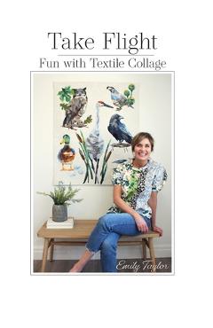 Take Flight: Fun With Textile Collage - Emily Taylor