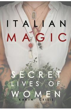 Italian Magic: Secret Lives of Women: Secret Lives of Women - Karyn Crisis