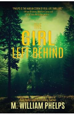 The Girl Left Behind - M. William Phelps