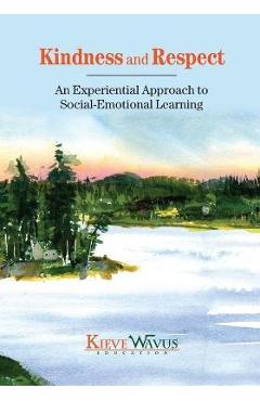 Kindness and Respect: An Experiential Approach to Social-Emotional Learning - Charlie J. Richardson