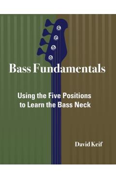 Bass Fundamentals: Using The Five Positions To Learn The Bass Neck - David Keif