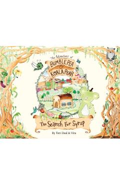 The Adventures of Bumble Pea and Koala Pear: The Search For Syrup - Tori Deal
