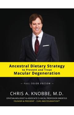 Ancestral Dietary Strategy to Prevent and Treat Macular Degeneration: Full-Color Hardcover Edition - Chris A. Knobbe
