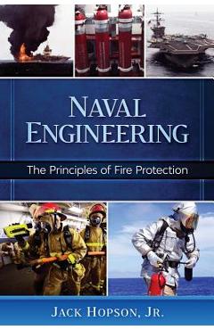 Naval Engineering: The Principles of Fire Protection - Jack Hopson
