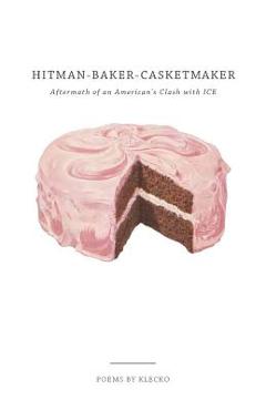 Hitman-Baker-Casketmaker: Aftermath of an American\'s Clash with ICE - Klecko