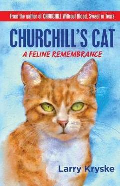 Churchill\'s Cat: A Feline Remembrance - Larry Kryske