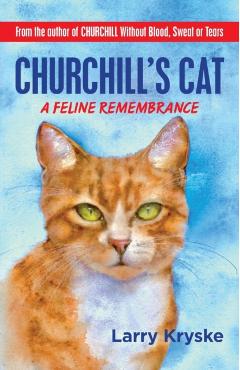 Churchill's Cat: A Feline Remembrance - Larry Kryske