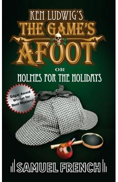The Game\'s Afoot; Or Holmes for the Holidays (Ludwig) - Ken Ludwig