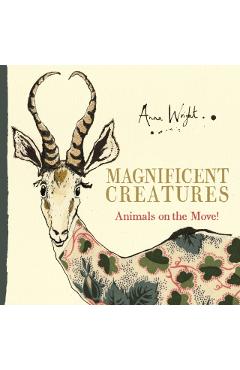 Magnificent Creatures: Animals on the Move! - Anna Wright