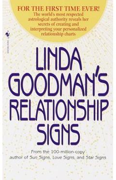 Linda Goodman\'s Relationship Signs: The World\'s Most Respected Astrological Authority Reveals Her Secrets of Creating and Interpreting Your Personaliz - Linda Goodman