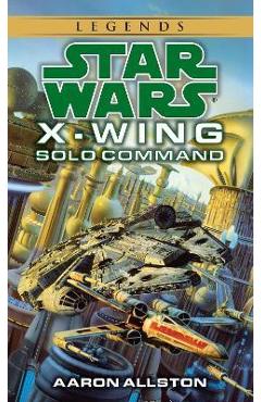 Solo Command: Star Wars Legends (X-Wing) - Aaron Allston