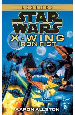 Iron Fist: Star Wars Legends (X-Wing) - Aaron Allston