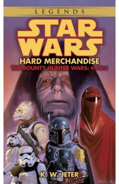 Hard Merchandise: Star Wars Legends (the Bounty Hunter Wars) - K. W. Jeter