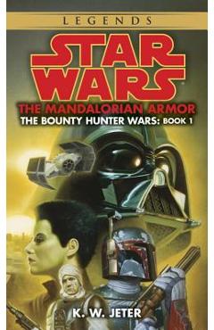 The Mandalorian Armor: Star Wars Legends (the Bounty Hunter Wars) - K. W. Jeter