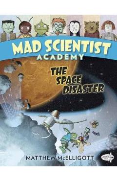 Mad Scientist Academy: The Space Disaster - Matthew Mcelligott