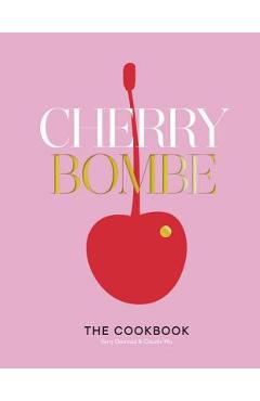 Cherry Bombe: The Cookbook - Kerry Diamond