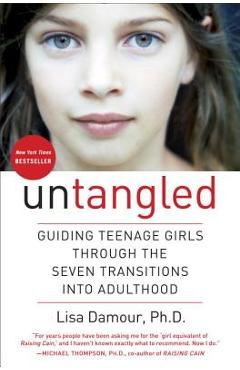 Untangled: Guiding Teenage Girls Through the Seven Transitions Into Adulthood - Lisa Damour