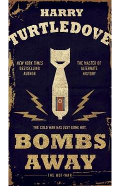Bombs Away: The Hot War - Harry Turtledove