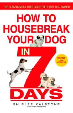 How to Housebreak Your Dog in 7 Days (Revised) - Shirlee Kalstone
