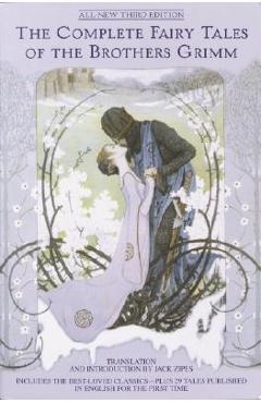 The Complete Fairy Tales of the Brothers Grimm All-New Third Edition - Jack Zipes