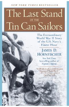 The Last Stand of the Tin Can Sailors: The Extraordinary World War II Story of the U.S. Navy's Finest Hour - James D. Hornfischer