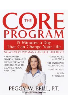 The Core Program: Fifteen Minutes a Day That Can Change Your Life - Peggy Brill