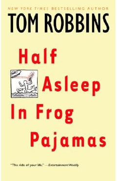Half Asleep in Frog Pajamas - Tom Robbins