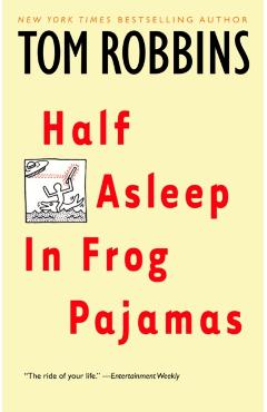 Half Asleep in Frog Pajamas - Tom Robbins