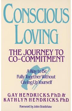 Conscious Loving: The Journey to Co-Committment - Gay Hendricks