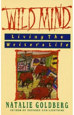 Wild Mind: Living the Writer\'s Life - Natalie Goldberg