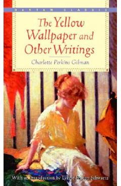The Yellow Wallpaper and Other Writings - Charlotte Perkins Gilman