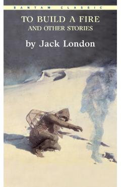 To Build a Fire and Other Stories - Jack London